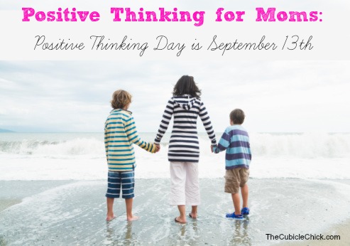 Positive Thinking for Moms Positive Thinking Day is September 13th