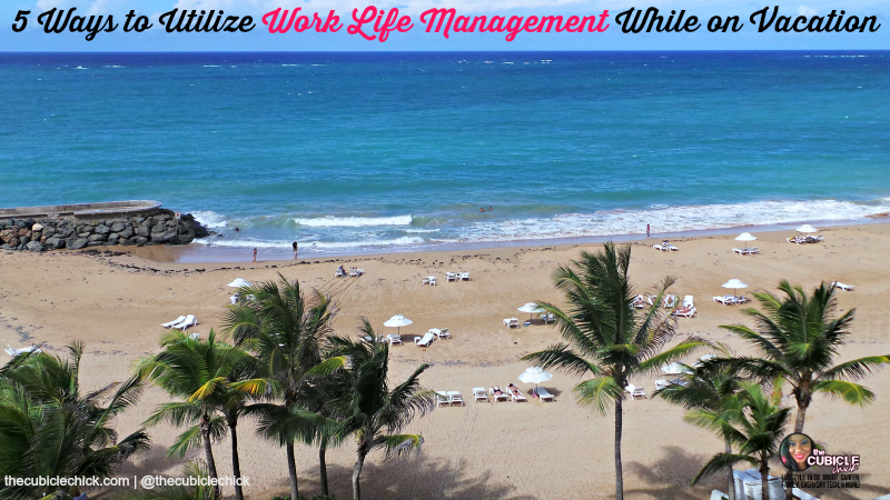 5 Ways to Utilize Work Life Management While on Vacation