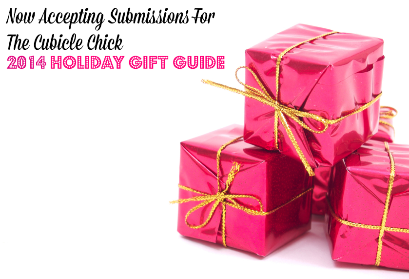 Now Accepting Submissions For The Cubicle Chick 2014 Holiday Gift Guide