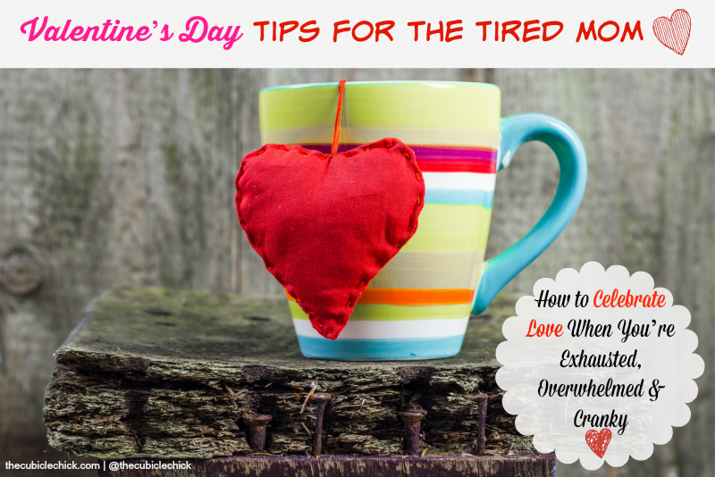 Valentine’s Day Tips for the Tired Mom