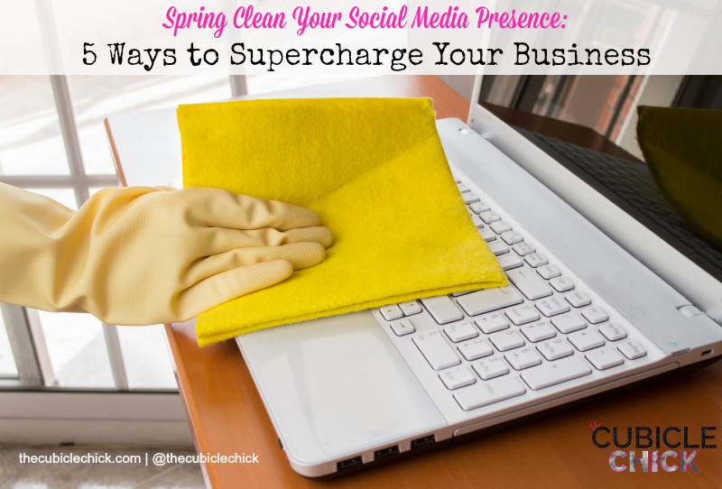 Spring Clean Your Social Media Presence 5 Ways to Supercharge Your Business