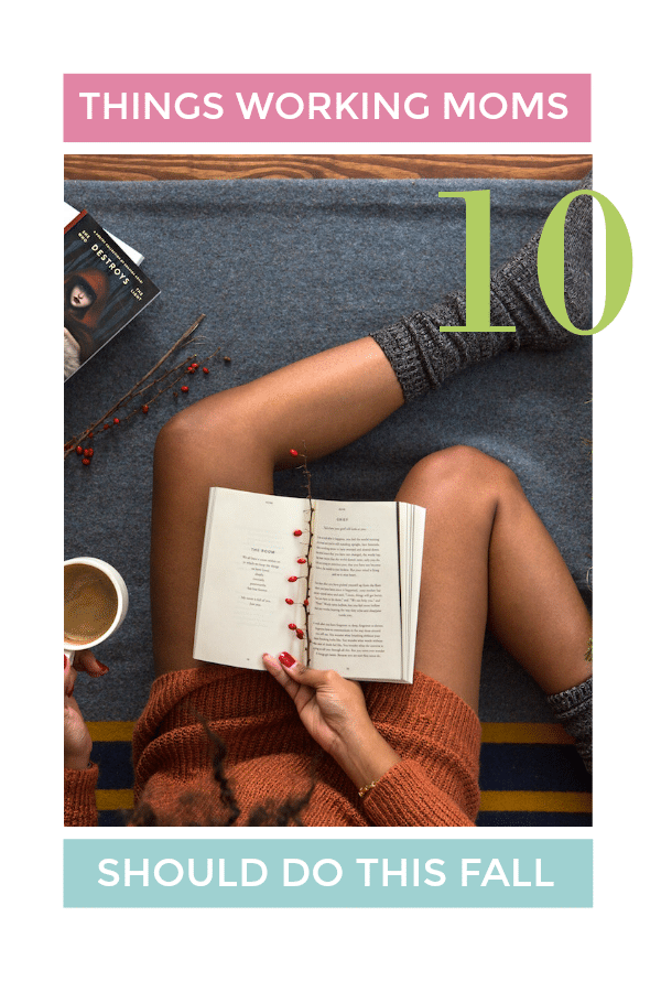 Autumn signals a nesting time, which is ideal for busy mamas. Check out this list of 10 Things Working Moms Should Do This Fall and do as many as you can.