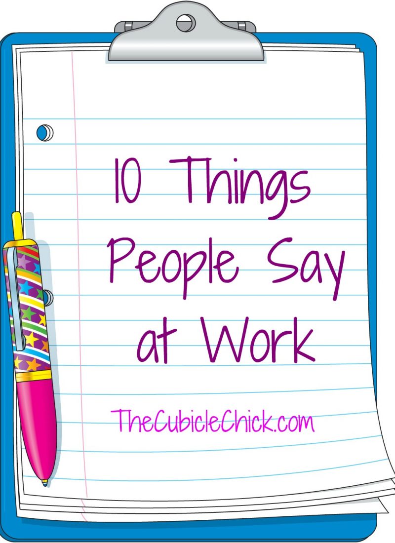 News from the Cube: 10 Things People Say At Work