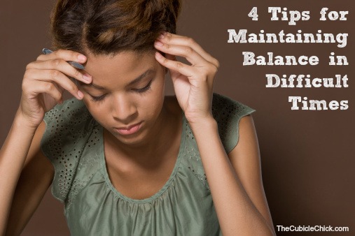 4 Tips for Maintaining Balance in Difficult Times