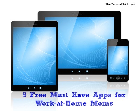 5 Free Must Have Apps for Work-at-Home Moms