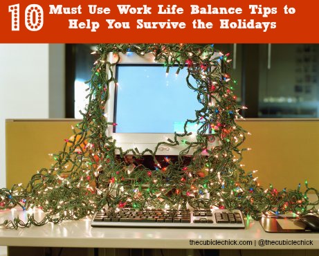 10 Must Use Work Life Balance Tips to Help You Survive the Holidays