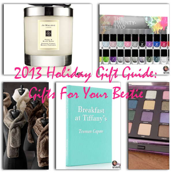 2013 Holiday Gift Guide: Gifts For Your Bestie