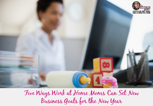 Five Ways Work at Home Moms Can Set New Business Goals for the New Year