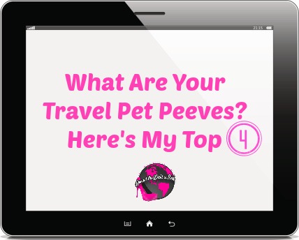 #TravelTuesday on Around The World in Pink: Travel Pet Peeves