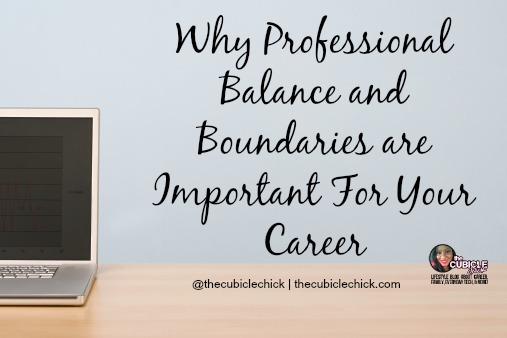 Why Professional Balance and Boundaries are Important For Your Career