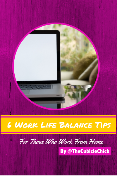 Six Work Life Balance Tips For Those Who Work From Home