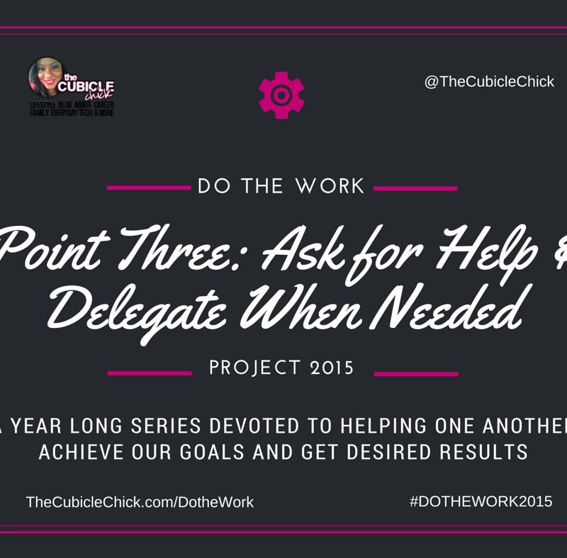 Point Three: Ask for Help and Delegate When Needed #DoTheWorkProject2015