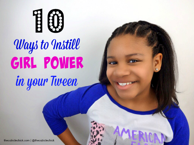 10 Ways to Instill Girl Power in your Tween