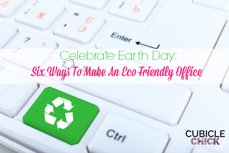 Celebrate Earth Day Six Ways To Make An Eco Friendly Office