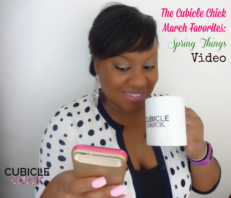 The Cubicle Chick March Favorites
