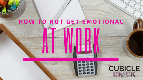 How to Not Get Emotional at Work