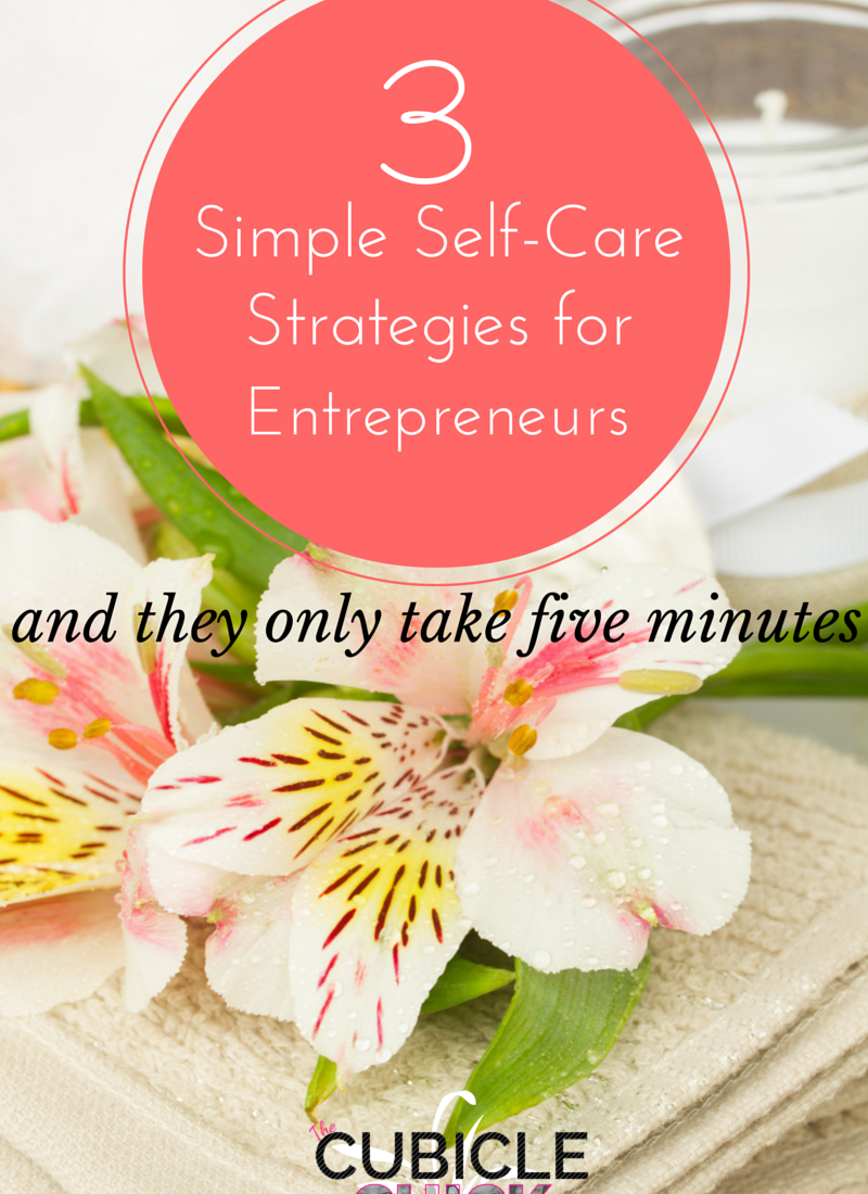 3 Simple Self-Care Strategies for Entrepreneurs (and they only take 5 minutes)