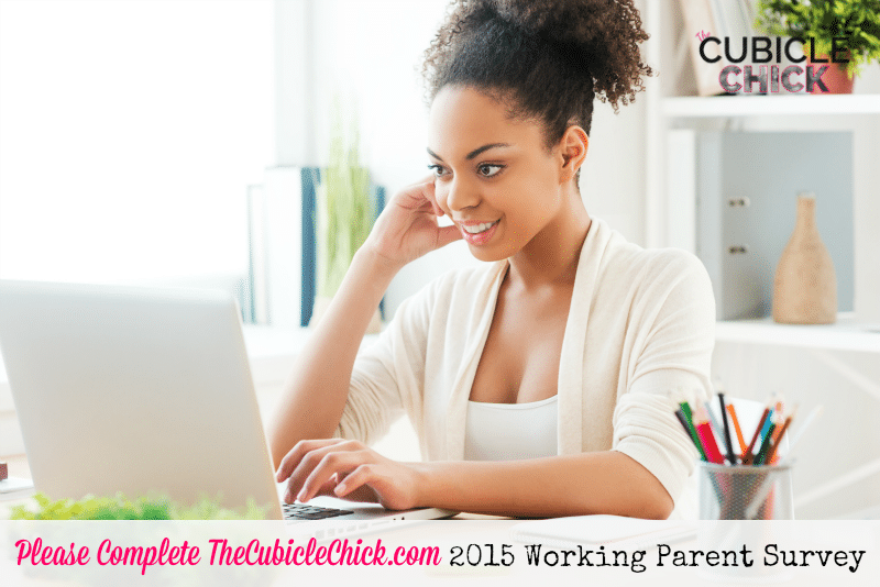 Please Complete TheCubicleChick.com 2015 Working Parent Survey