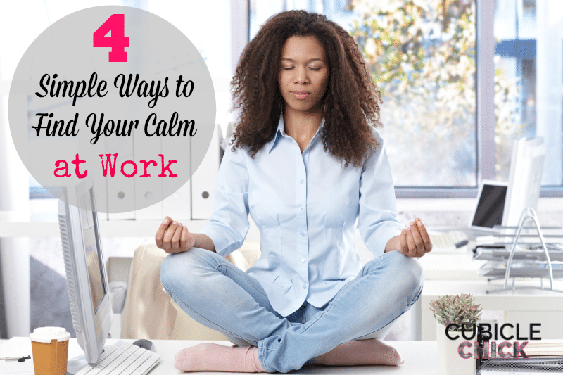 Four Simple Ways to Find Your Calm at Work