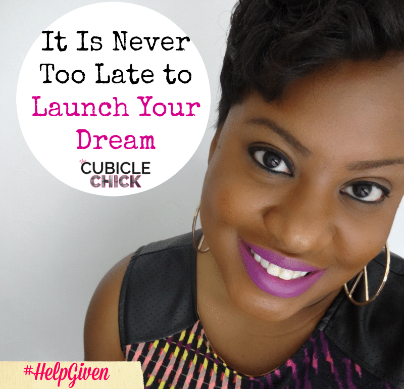 It Is Never Too Late to Launch Your Dream