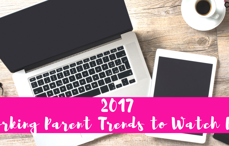 2017 Working Parent Trends to Watch For