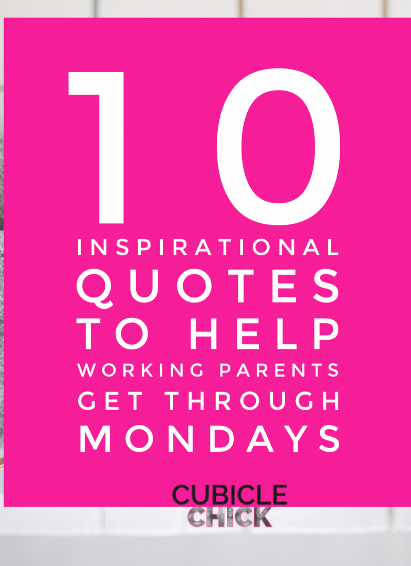 10 Inspirational Quotes to Help Working Parents Get Through Mondays