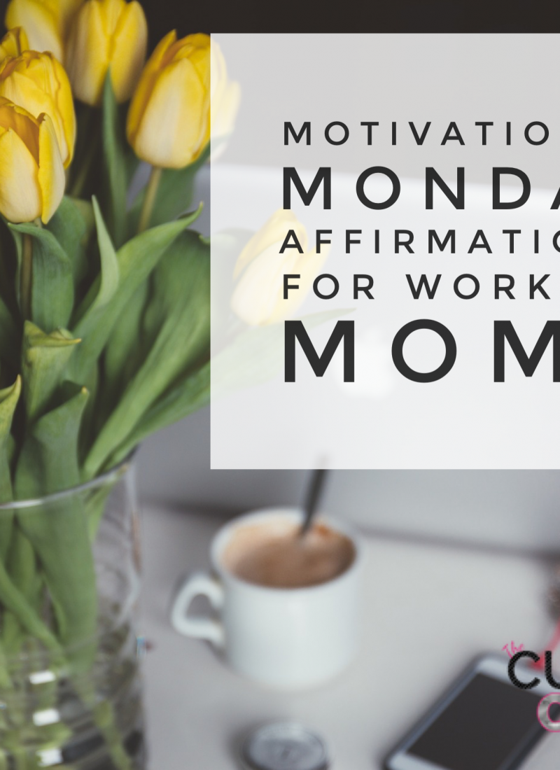 Motivational Monday Affirmations for Working Moms #MondayMotivation