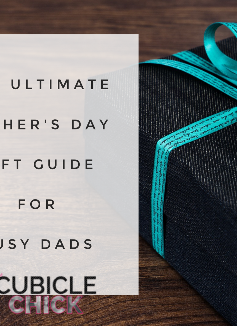 The Ultimate Father’s Day Gift Guide for Busy Dads