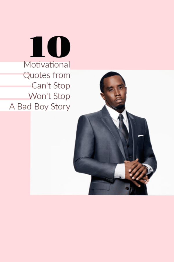 Sean Puff Daddy Combs' epic documentary Can't Stop Won't Stop is chock full of motivational quotes that can help us get to our next level. 