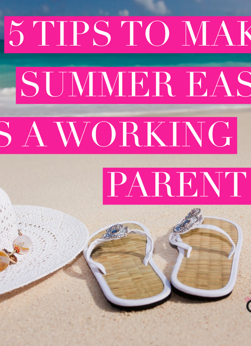 5 Tips to Make Summer Easier as A Working Parent