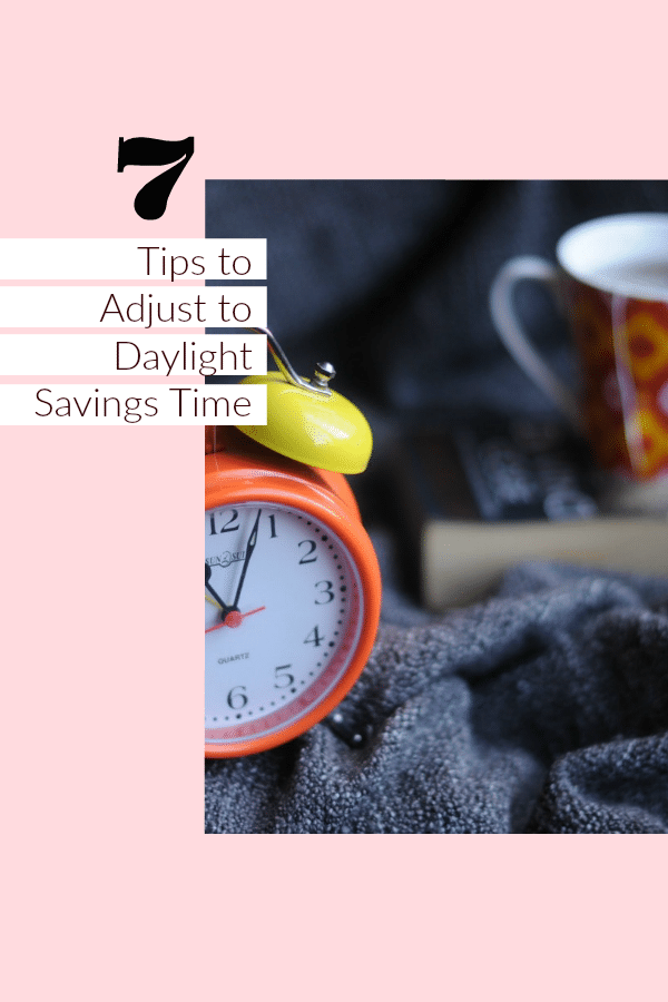 If thinking about Daylight Saving Time has you stressed out and pulling your hair already, here are 7 tips to help you successfully adjust