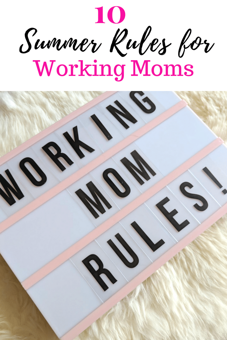 Use my 10 Rules Working Moms Must Follow This Summer to have the best one yet.