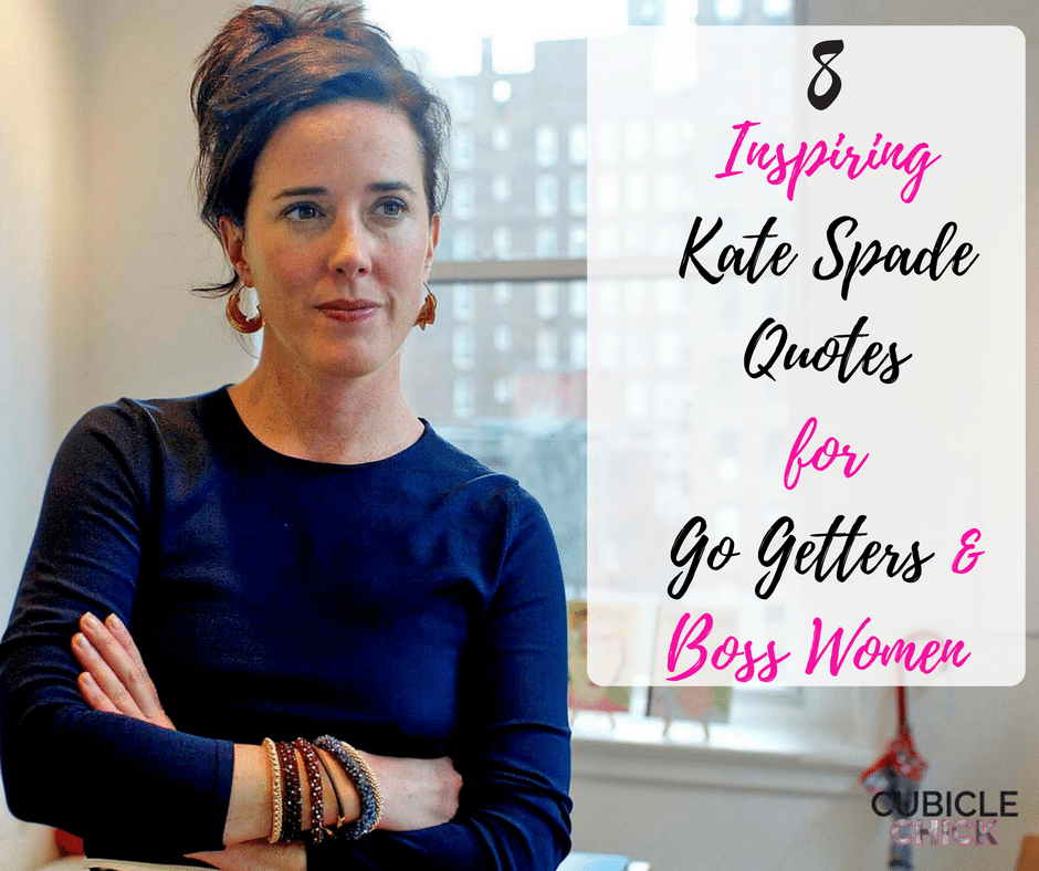 Kate Spade may no longer be with us, but her word will live on. Get encouragement with these inspirational Kate Spade quotes perfect for Mama Moguls.