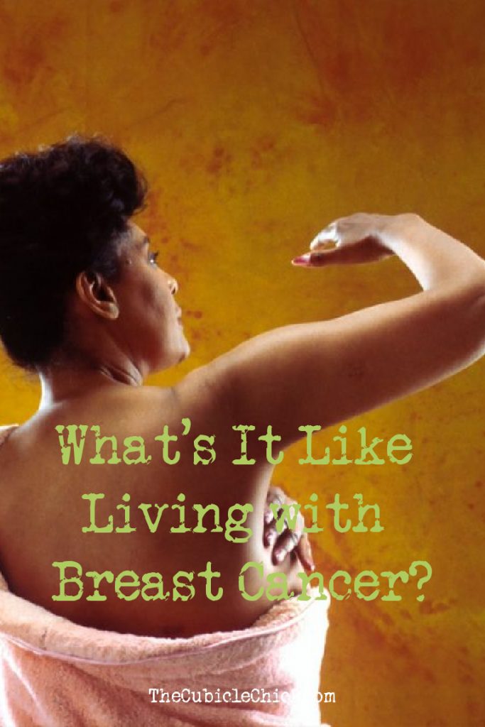 What is it like living with breast cancer? I am writing a letter to a woman who is battling breast cancer to give her some words of encouragement.