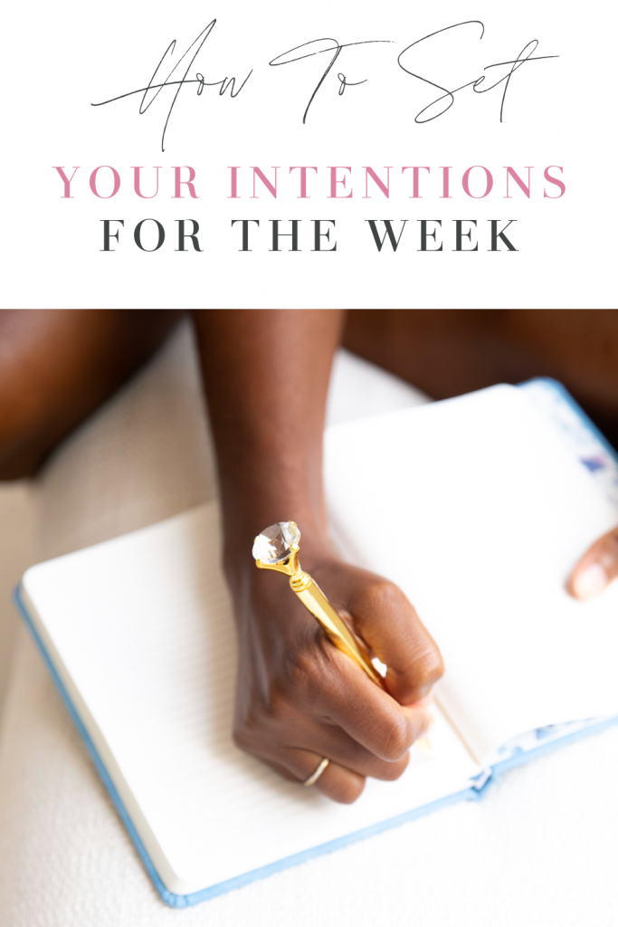 Setting your intentions for the week can not only help you reach your goals, but it can also help you speak them into existence.